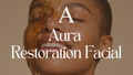 Aura  Restoration Facial