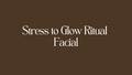 Stress To Glow Ritual Facial