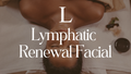 Lymphatic  Renewal Facial